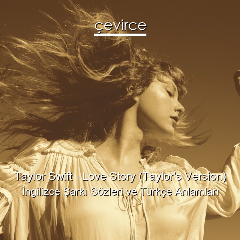Taylor Swift – Love Story (Taylor’s Version) İngilizce Şarkı Sözleri Türkçe Anlamları