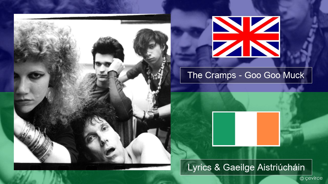 The Cramps – Goo Goo Muck Béarla Lyrics & Gaeilge Aistriúcháin