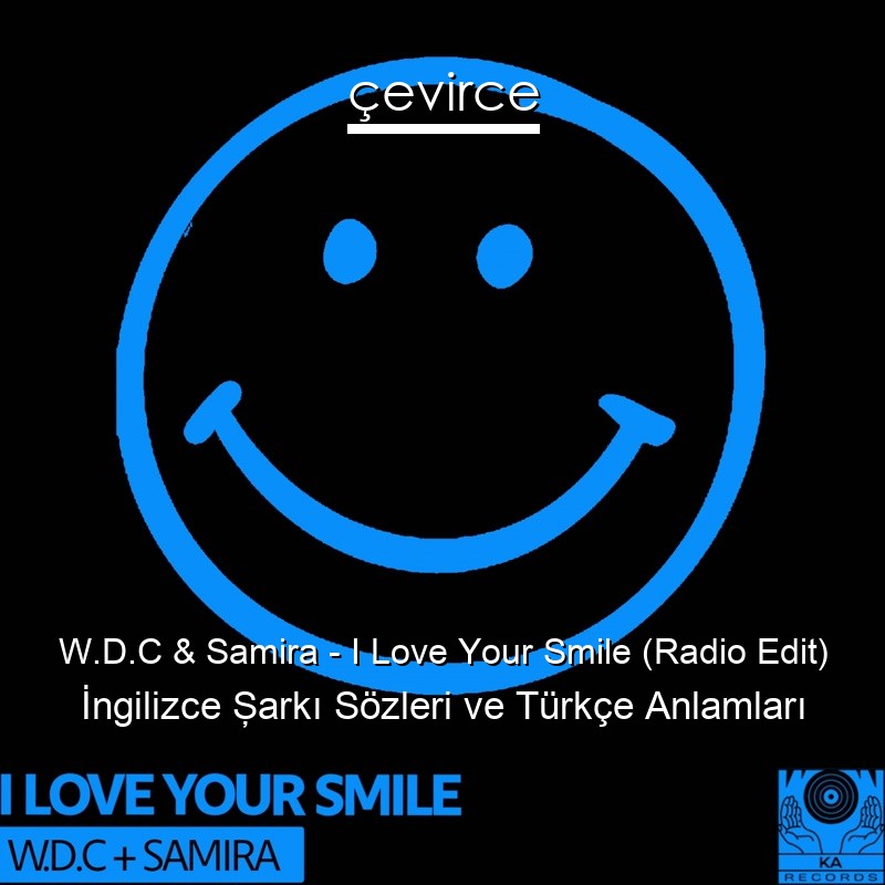 W.D.C & Samira – I Love Your Smile (Radio Edit) İngilizce Şarkı Sözleri Türkçe Anlamları