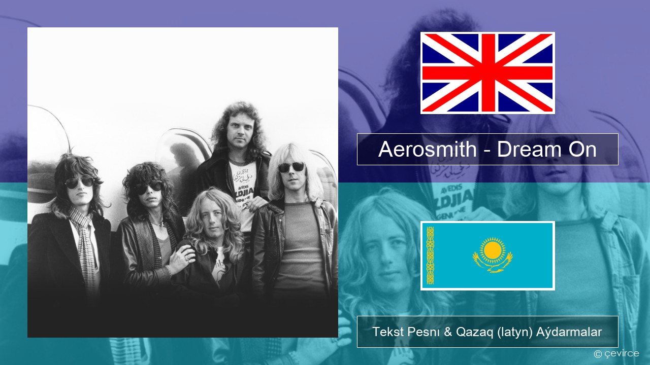 Aerosmith – Dream On Aǵylshyn Tekst Pesnı & Qazaq (latyn) Aýdarmalar