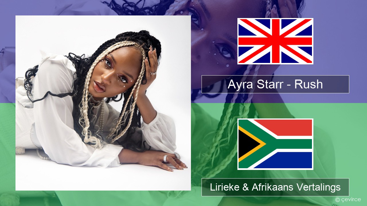 Ayra Starr – Rush Engels Lirieke & Afrikaans Vertalings