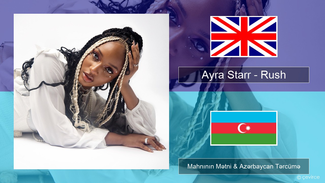 Ayra Starr – Rush İngilis dili Mahnının Mətni & Azərbaycan Tərcümə