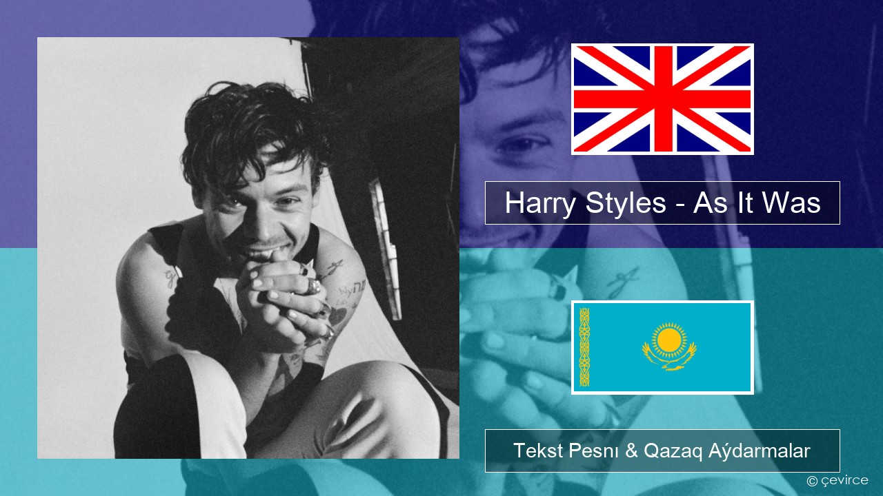 Harry Styles – As It Was Aǵylshyn Tekst Pesnı & Qazaq (latyn) Aýdarmalar