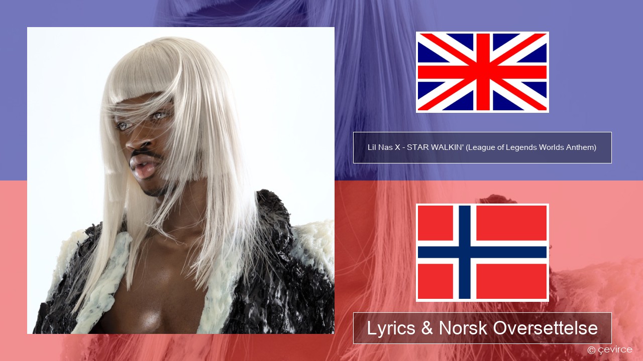 Lil Nas X – STAR WALKIN’ (League of Legends Worlds Anthem) Engelsk Lyrics & Norsk Oversettelse