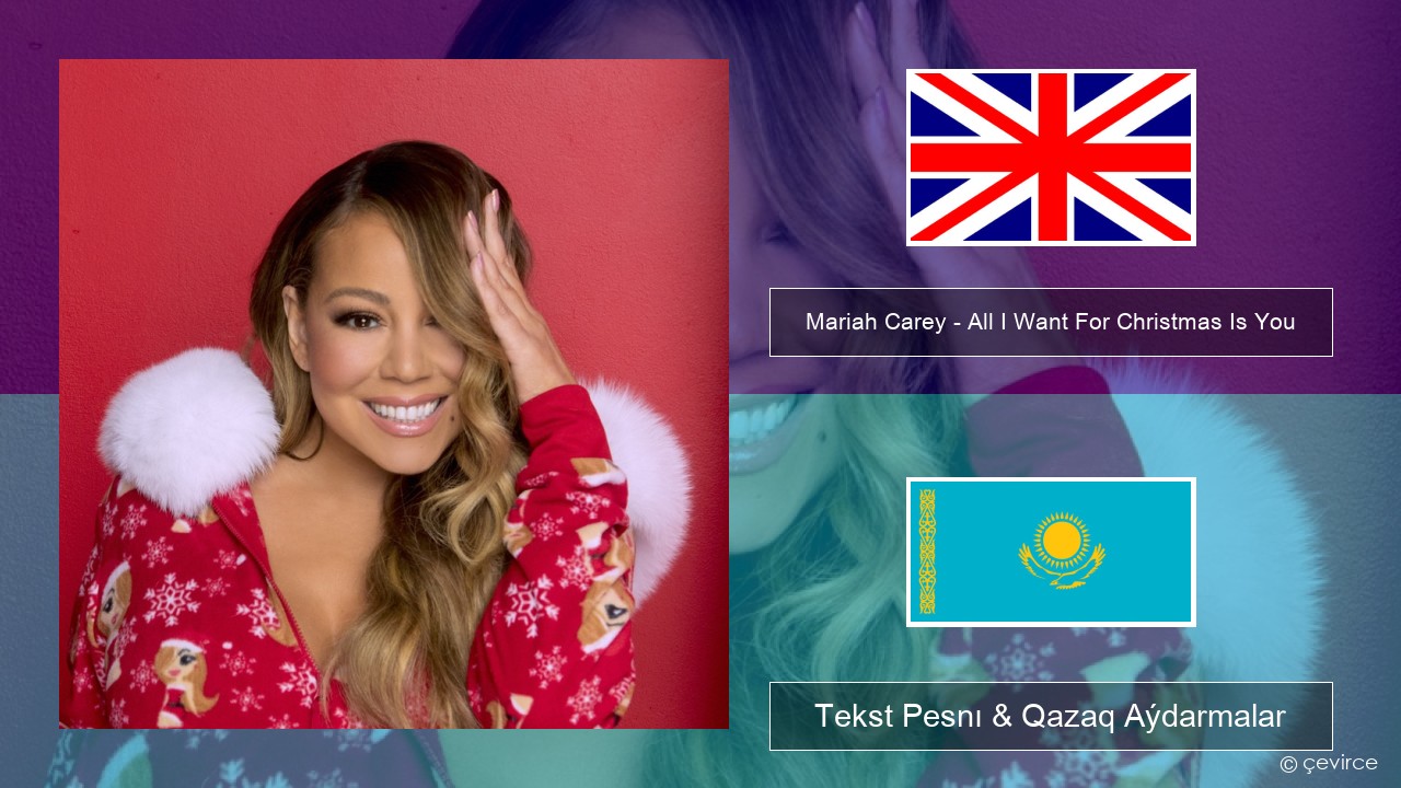 Mariah Carey – All I Want For Christmas Is You Aǵylshyn Tekst Pesnı & Qazaq (latyn) Aýdarmalar