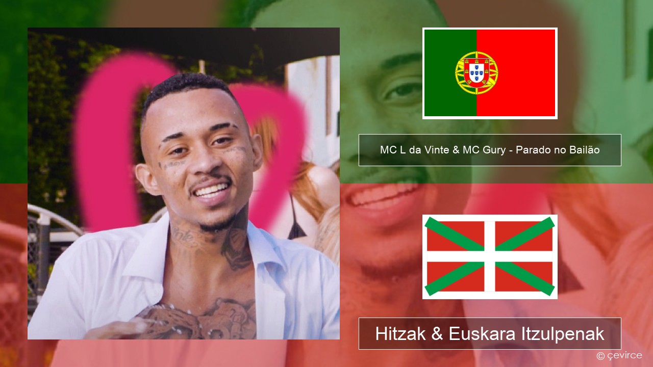 MC L da Vinte & MC Gury – Parado no Bailão (feat. MC Gury) Portugesa Hitzak & Euskara Itzulpenak