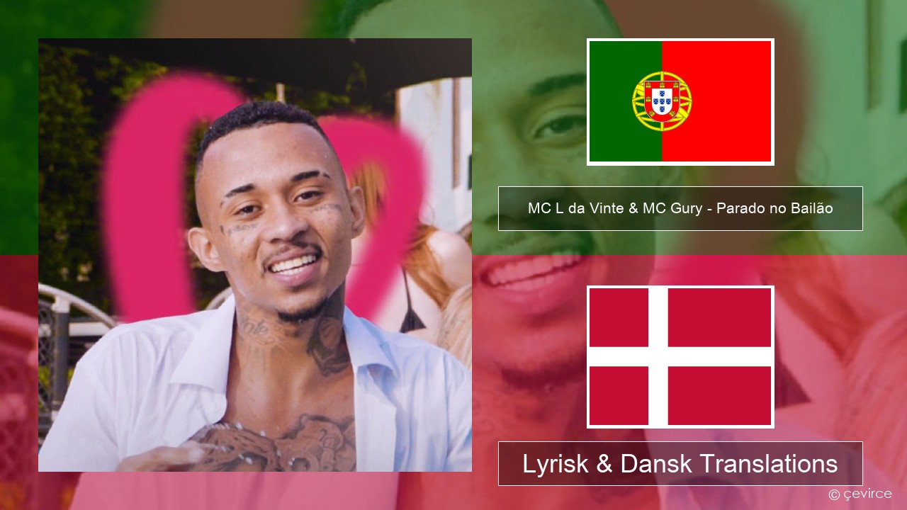 MC L da Vinte & MC Gury – Parado no Bailão (feat. MC Gury) Portugisisk Lyrisk & Dansk Translations