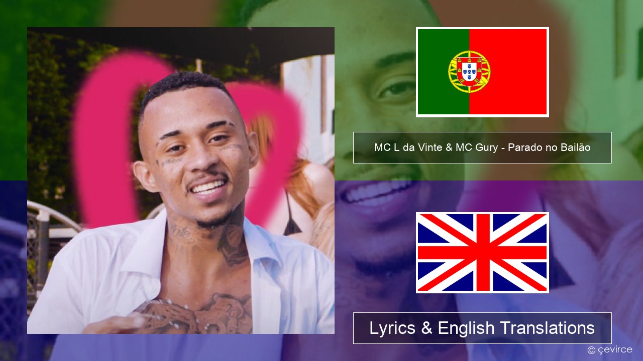 MC L da Vinte & MC Gury – Parado no Bailão (feat. MC Gury) Portuguese Lyrics & English Translations