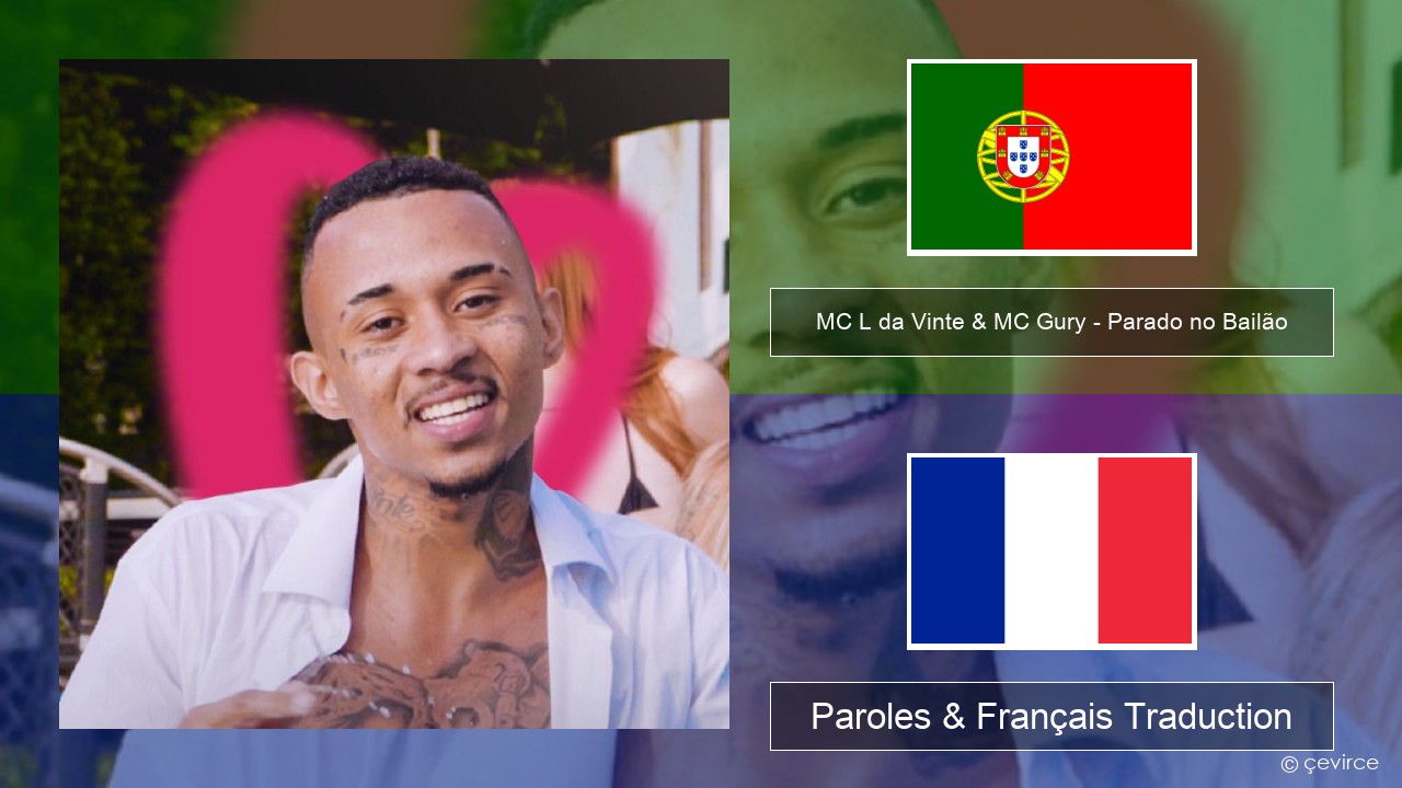 MC L da Vinte & MC Gury – Parado no Bailão (feat. MC Gury) Portugais Paroles & Français Traduction