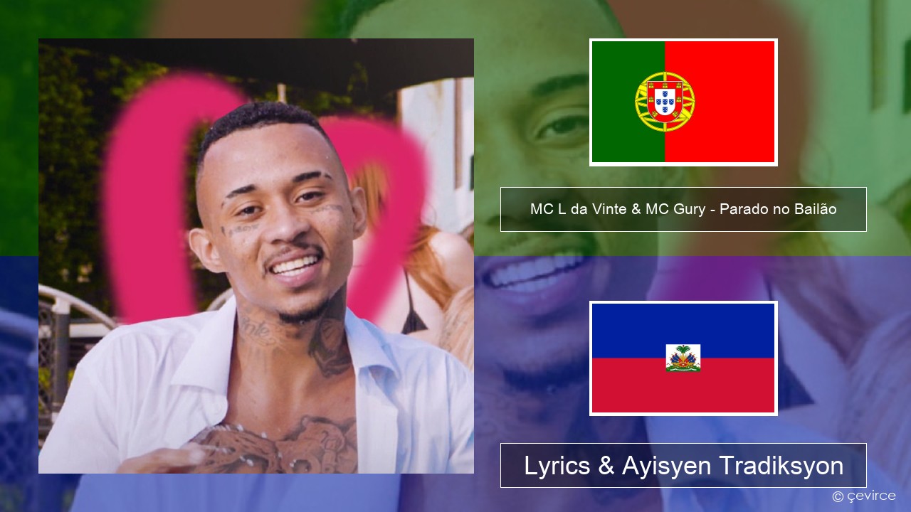 MC L da Vinte & MC Gury – Parado no Bailão (feat. MC Gury) Pòtigè Lyrics & Ayisyen Tradiksyon