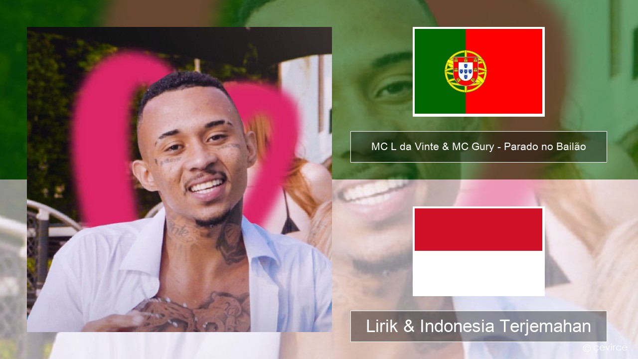 MC L da Vinte & MC Gury – Parado no Bailão (feat. MC Gury) Portugis Lirik & Indonesia Terjemahan