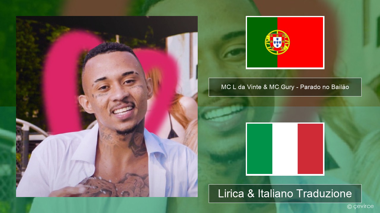 MC L da Vinte & MC Gury – Parado no Bailão (feat. MC Gury) Portoghese Lirica & Italiano Traduzione