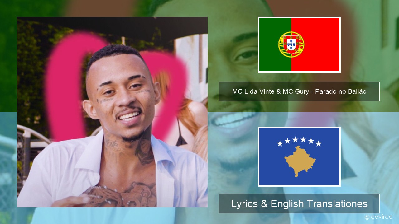 MC L da Vinte & MC Gury – Parado no Bailão (feat. MC Gury) Portuguese Lyrics & English Translationes