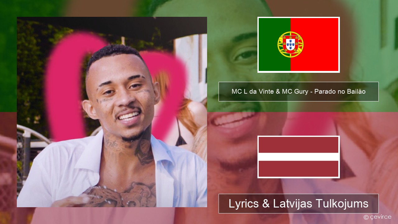 MC L da Vinte & MC Gury – Parado no Bailão (feat. MC Gury) Portugāles Lyrics & Latvijas Tulkojums