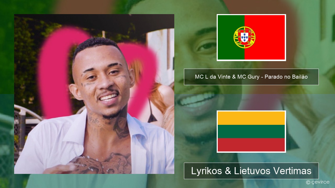 MC L da Vinte & MC Gury – Parado no Bailão (feat. MC Gury) Portugalų Lyrikos & Lietuvos Vertimas