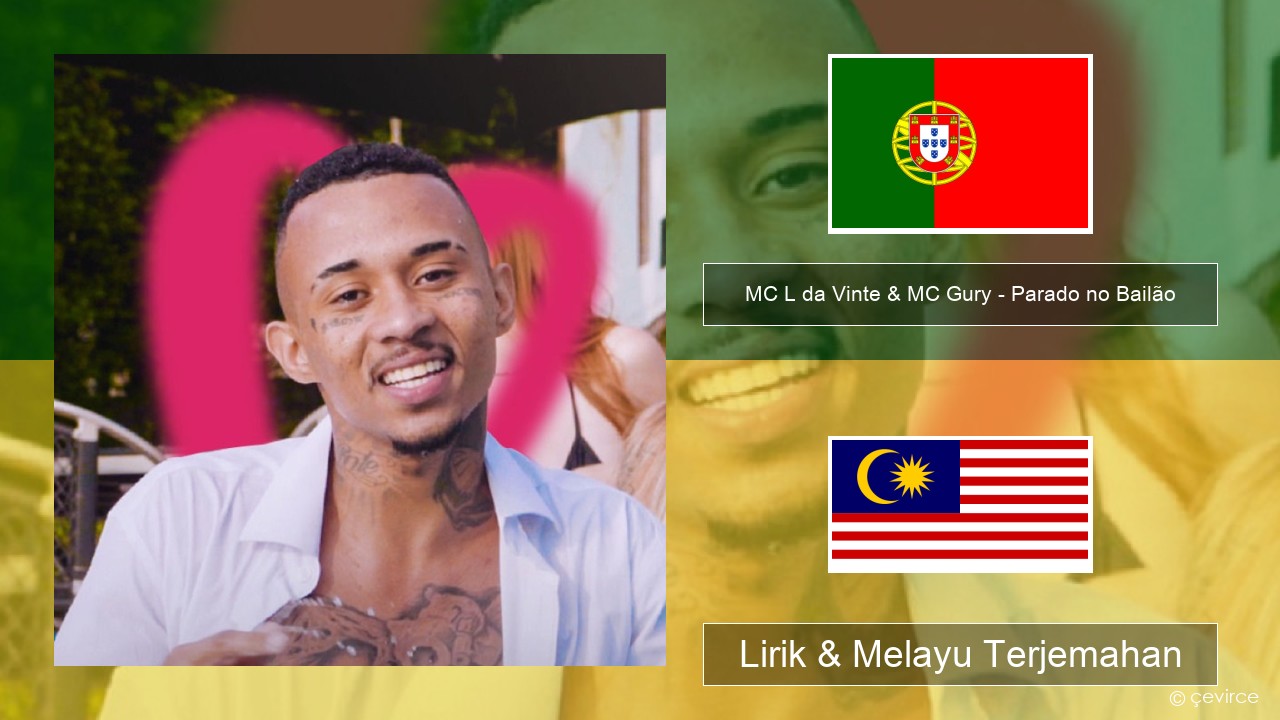 MC L da Vinte & MC Gury – Parado no Bailão (feat. MC Gury) Portugis Lirik & Melayu (Malay) Terjemahan