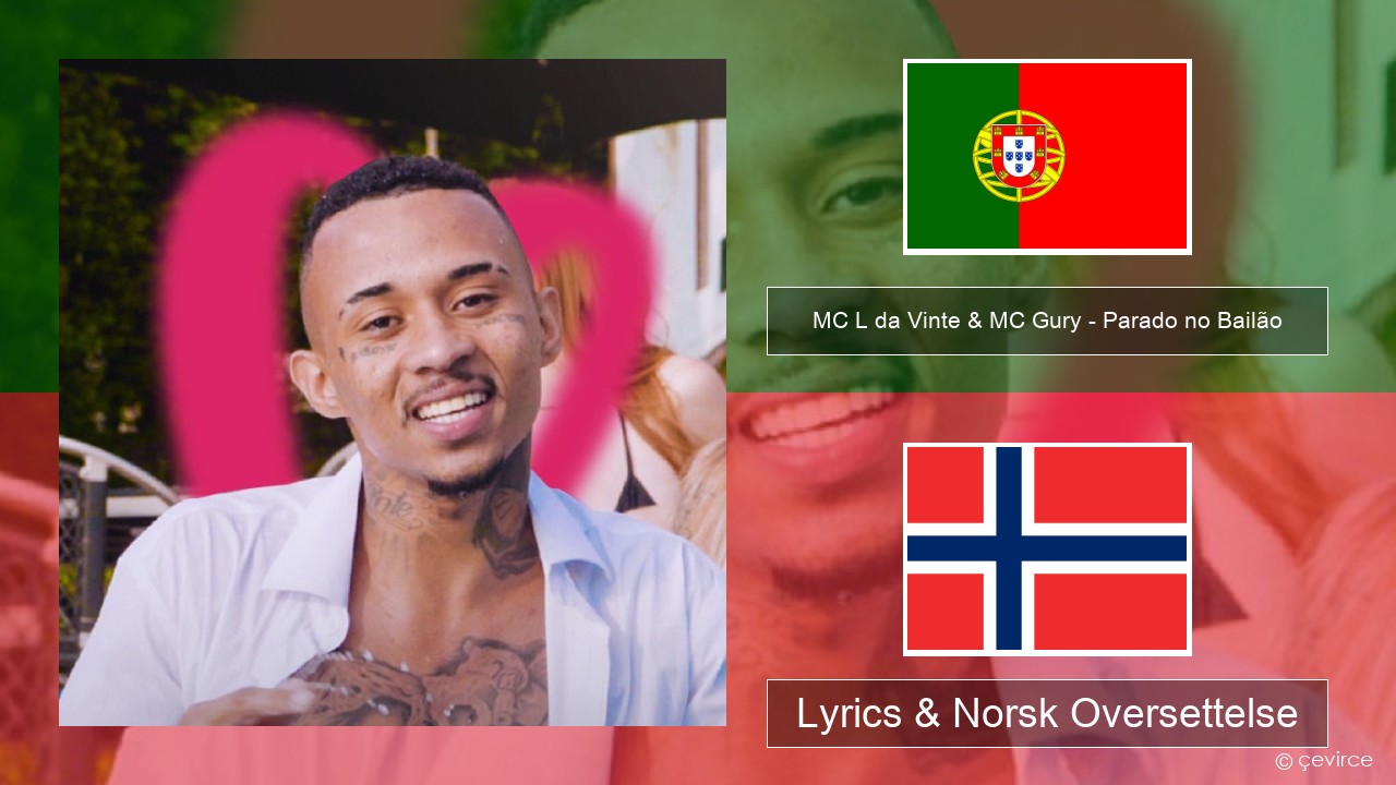 MC L da Vinte & MC Gury – Parado no Bailão (feat. MC Gury) Portugisisk Lyrics & Norsk Oversettelse