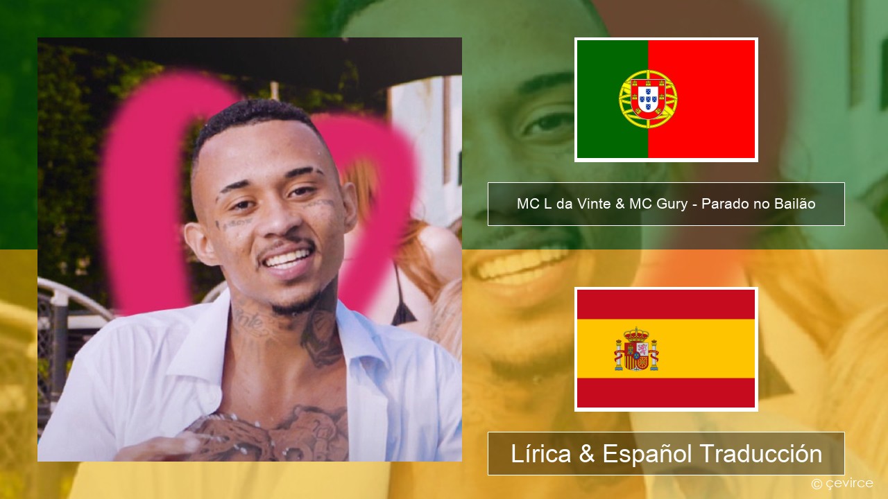 MC L da Vinte & MC Gury – Parado no Bailão (feat. MC Gury) Portugal Lírica & Español Traducción