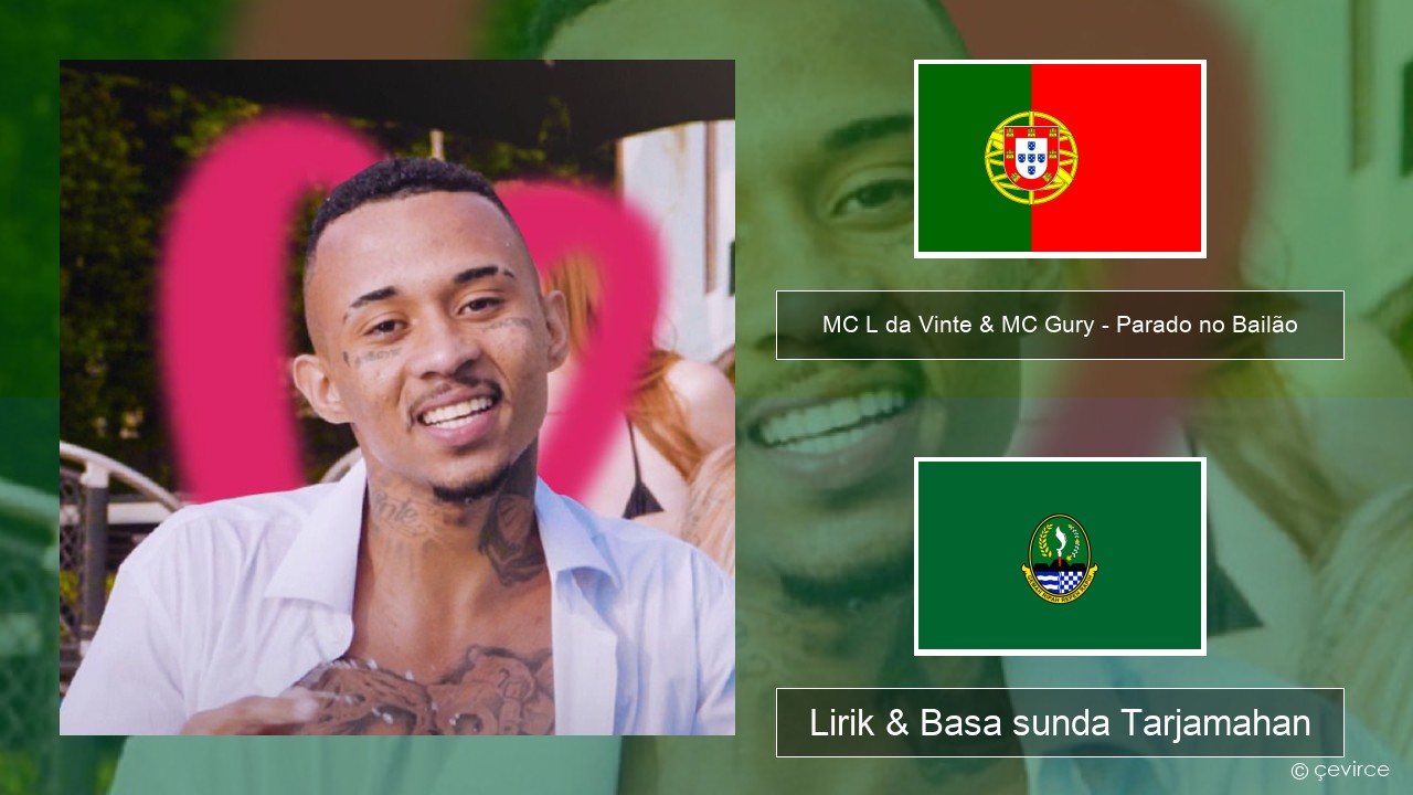 MC L da Vinte & MC Gury – Parado no Bailão (feat. MC Gury) Portugis Lirik & Basa sunda Tarjamahan