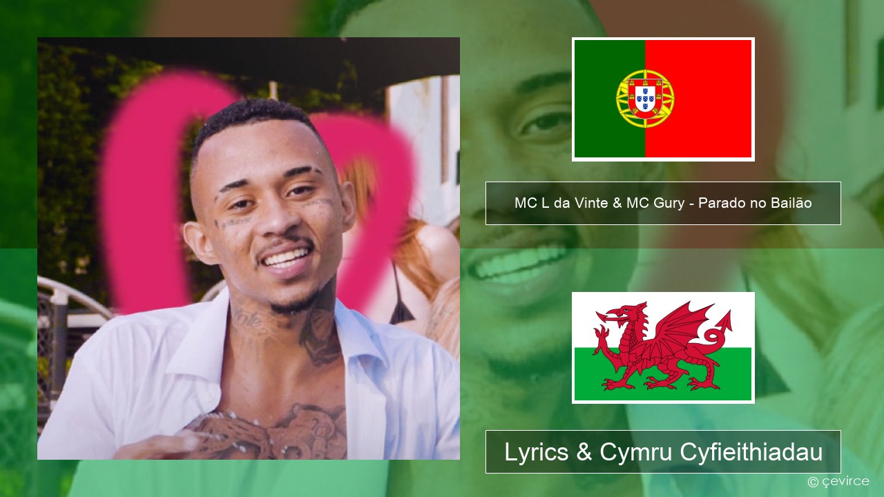 MC L da Vinte & MC Gury – Parado no Bailão (feat. MC Gury) Portiwgaleg Lyrics & Cymru Cyfieithiadau