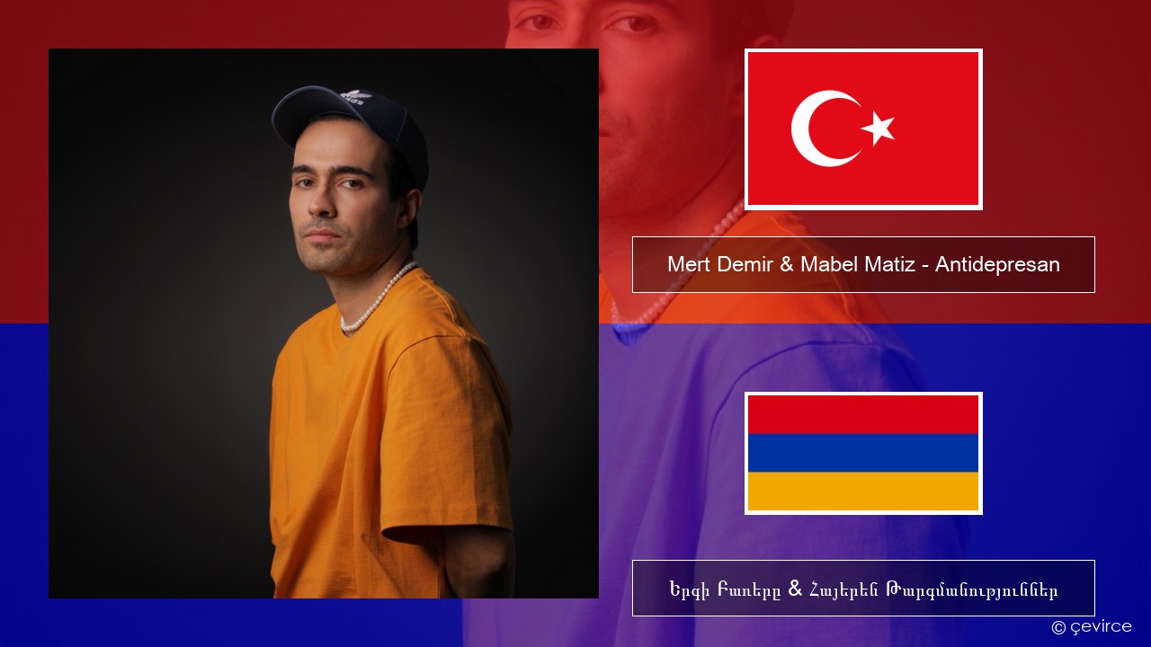 Mert Demir & Mabel Matiz – Antidepresan Թուրքերեն Երգի Բառերը & Հայերեն Թարգմանություններ