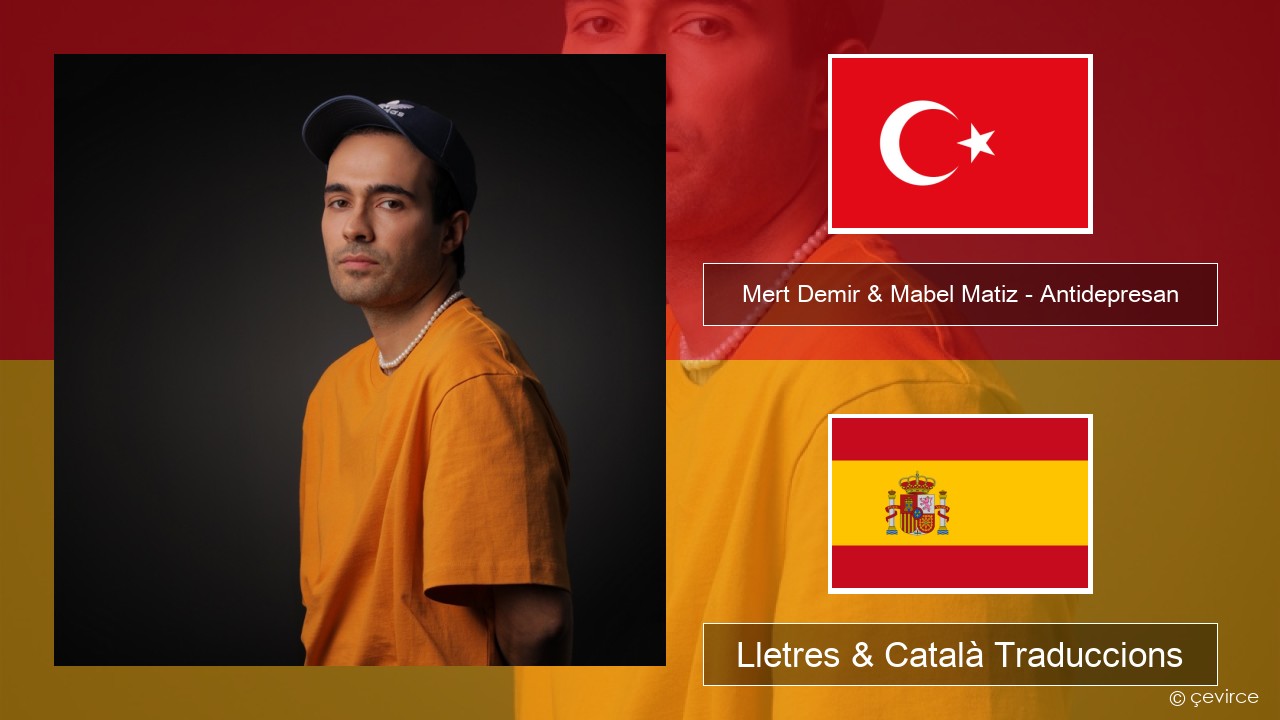 Mert Demir & Mabel Matiz – Antidepresan Turc Lletres & Català Traduccions