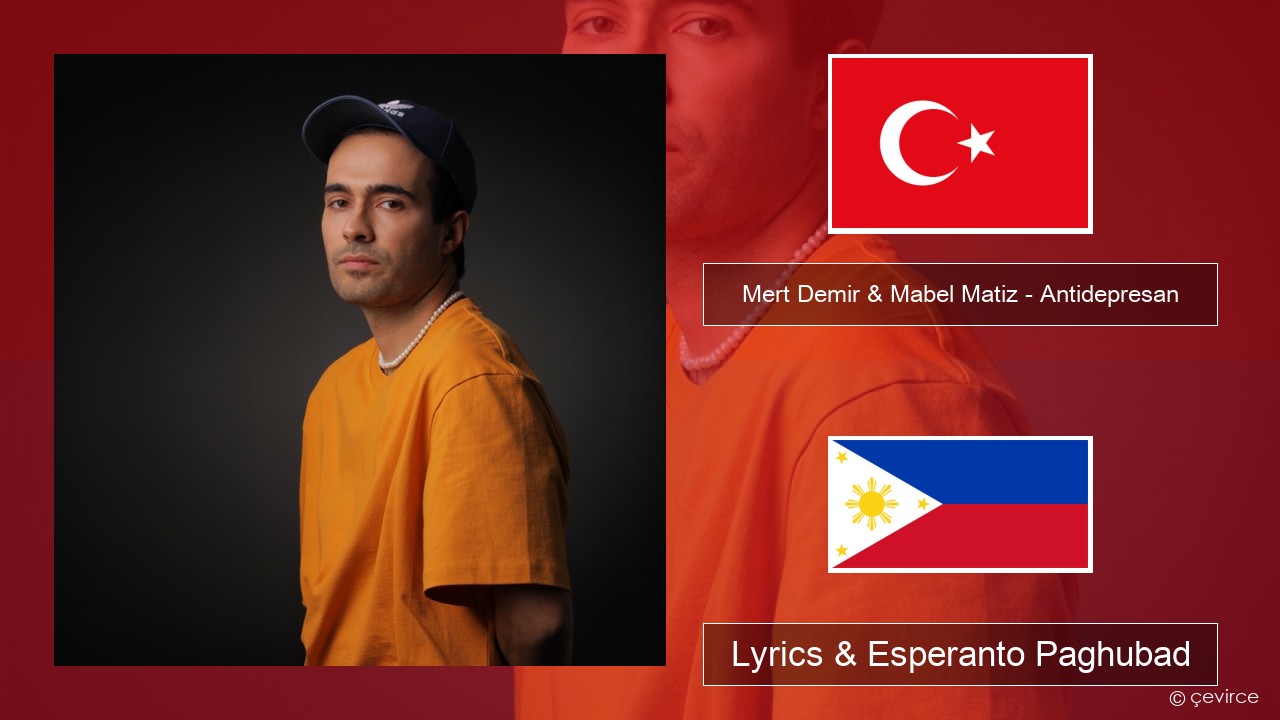 Mert Demir & Mabel Matiz – Antidepresan Turkiya Lyrics & Esperanto Paghubad