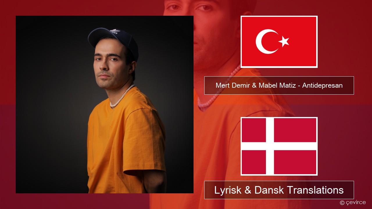 Mert Demir & Mabel Matiz – Antidepresan Tyrkisk Lyrisk & Dansk Translations