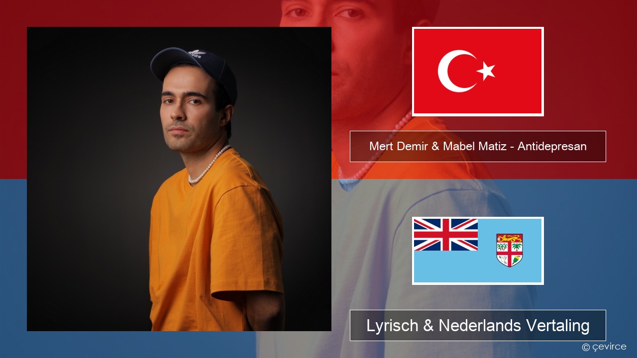 Mert Demir & Mabel Matiz – Antidepresan Turks Lyrisch & Nederlands Vertaling