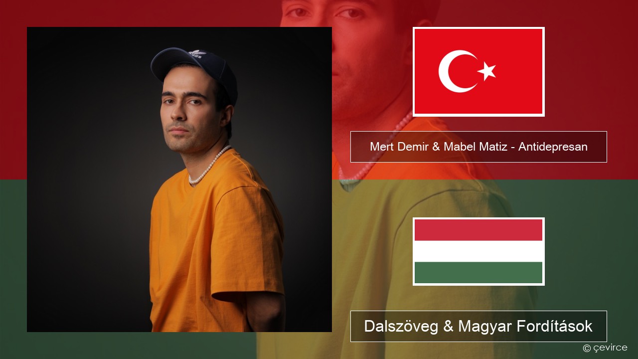 Mert Demir & Mabel Matiz – Antidepresan Török Dalszöveg & Magyar Fordítások