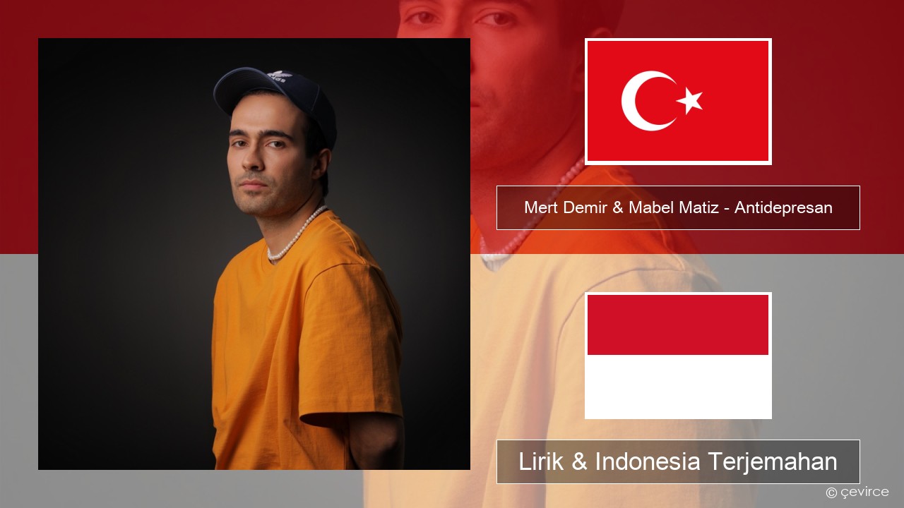 Mert Demir & Mabel Matiz – Antidepresan Turki Lirik & Indonesia Terjemahan