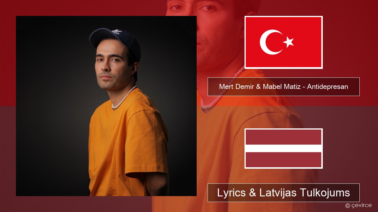 Mert Demir & Mabel Matiz – Antidepresan Turcijas Lyrics & Latvijas Tulkojums