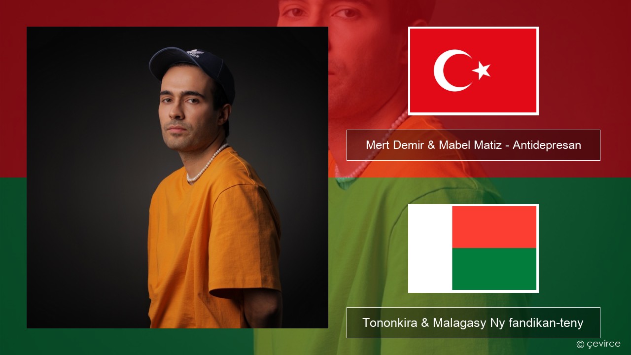 Mert Demir & Mabel Matiz – Antidepresan Tiorka Tononkira & Malagasy Ny fandikan-teny