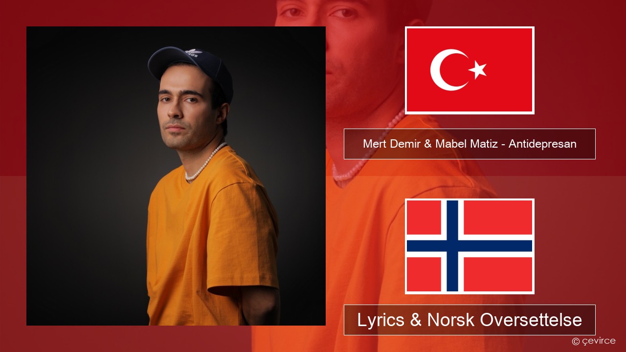 Mert Demir & Mabel Matiz – Antidepresan Tyrkia Lyrics & Norsk Oversettelse