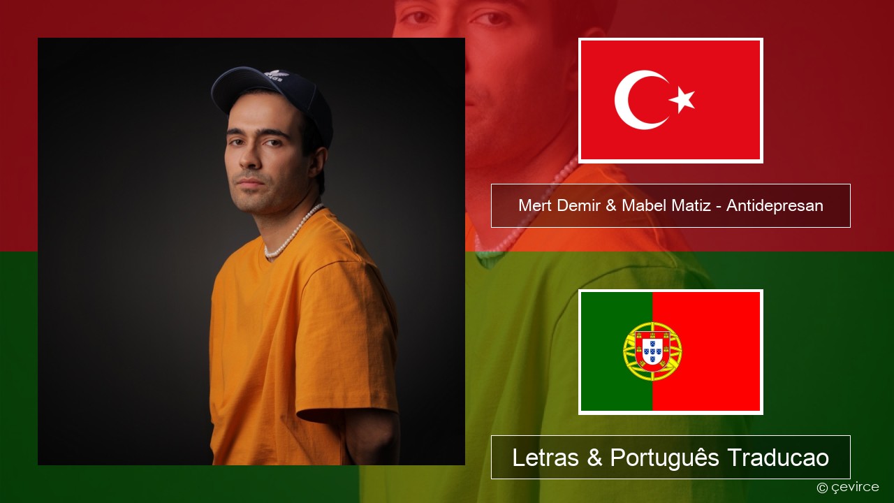 Mert Demir & Mabel Matiz – Antidepresan Turco Letras & Português Traducao