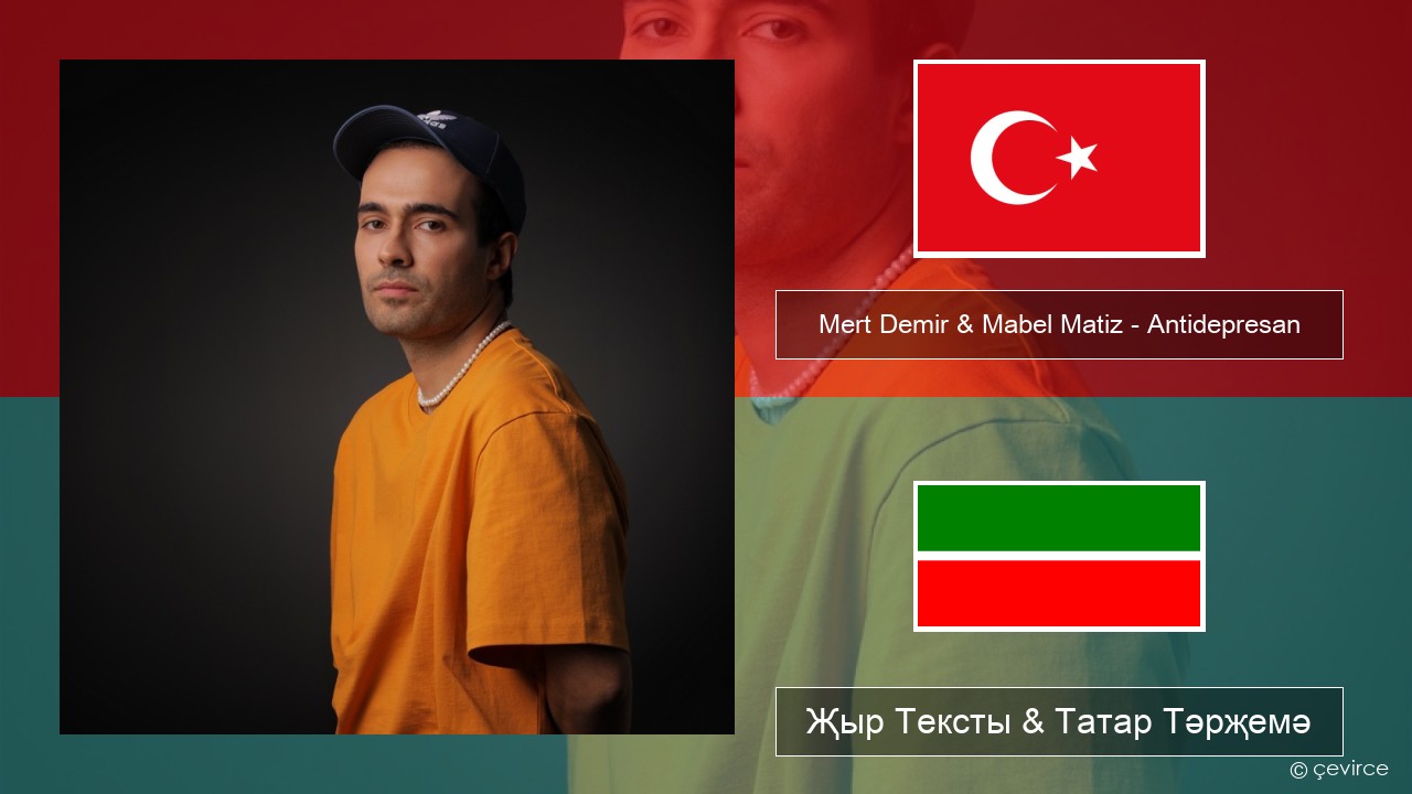 Mert Demir & Mabel Matiz – Antidepresan Төрек Җыр Тексты & Татар Тәрҗемә