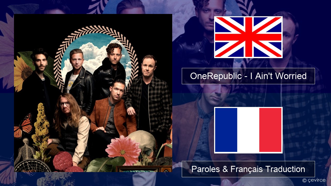 OneRepublic – I Ain’t Worried Anglais Paroles & Français Traduction