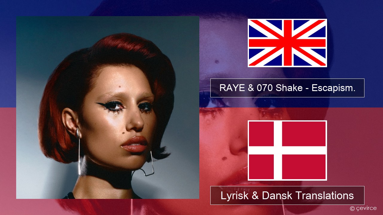 RAYE & 070 Shake – Escapism. Engelsk Lyrisk & Dansk Translations