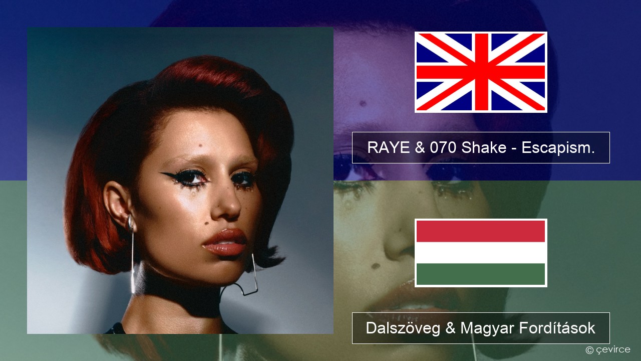 RAYE & 070 Shake – Escapism. Magyar Dalszöveg & Magyar Fordítások