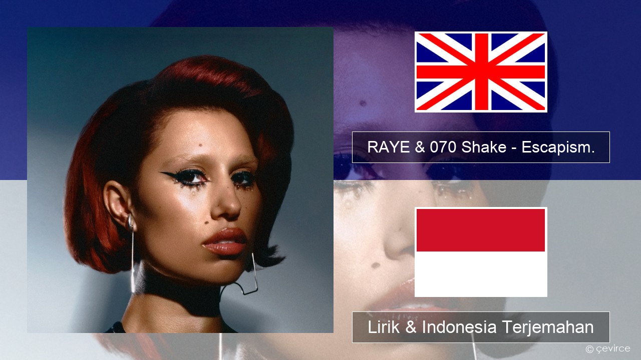 RAYE & 070 Shake – Escapism. Bahasa Indonesia Lirik & Indonesia Terjemahan