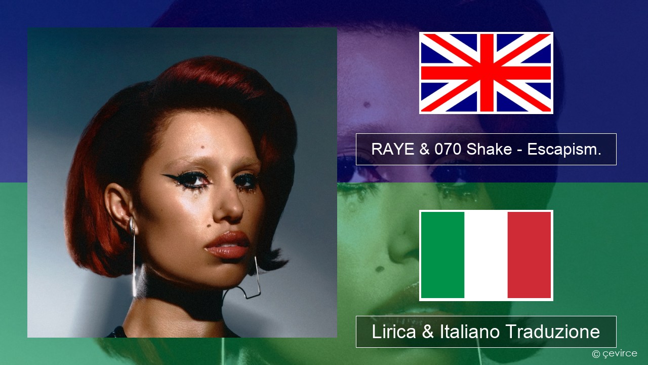 RAYE & 070 Shake – Escapism. Inglese Lirica & Italiano Traduzione