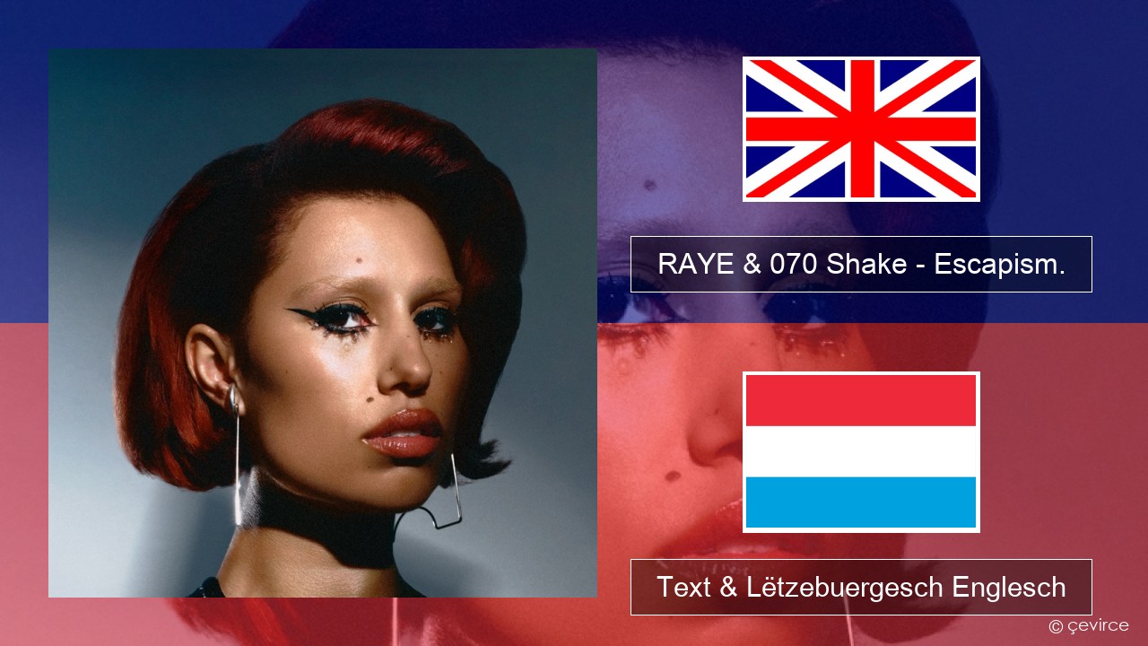 RAYE & 070 Shake – Escapism. Englisch Text & Lëtzebuergesch Englesch