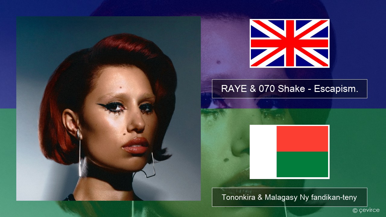 RAYE & 070 Shake – Escapism. Malagasy Tononkira & Malagasy Ny fandikan-teny