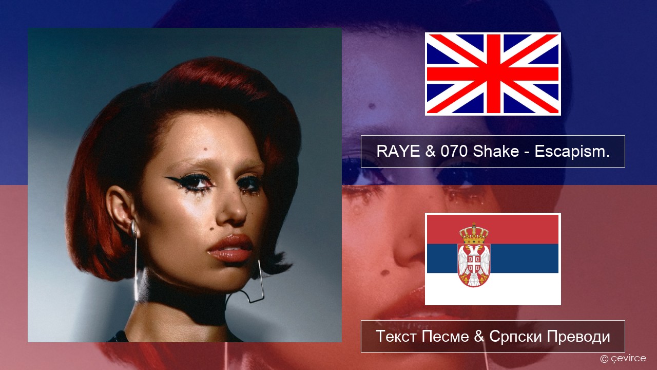 RAYE & 070 Shake – Escapism. Енглески Текст Песме & Српски Преводи