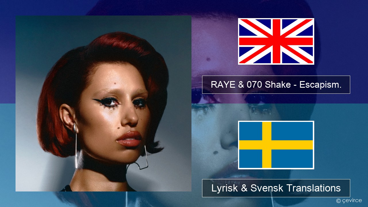 RAYE & 070 Shake – Escapism. Engelsk Lyrisk & Svensk Translations