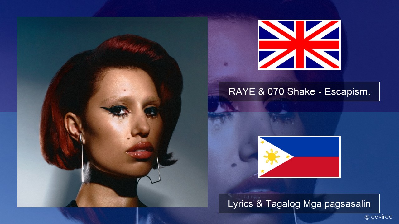 RAYE & 070 Shake – Escapism. Ingles Lyrics & Tagalog Mga pagsasalin