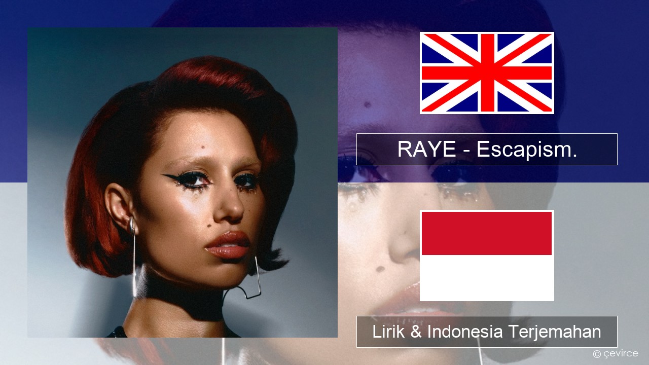 RAYE – Escapism. (feat. 070 Shake) Bahasa Indonesia Lirik & Indonesia Terjemahan