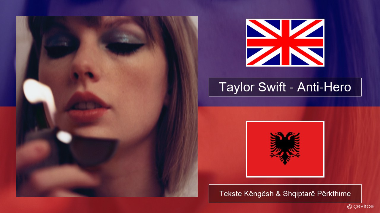 Taylor Swift – Anti-Hero Anglisht Tekste Këngësh & Shqiptarë Përkthime