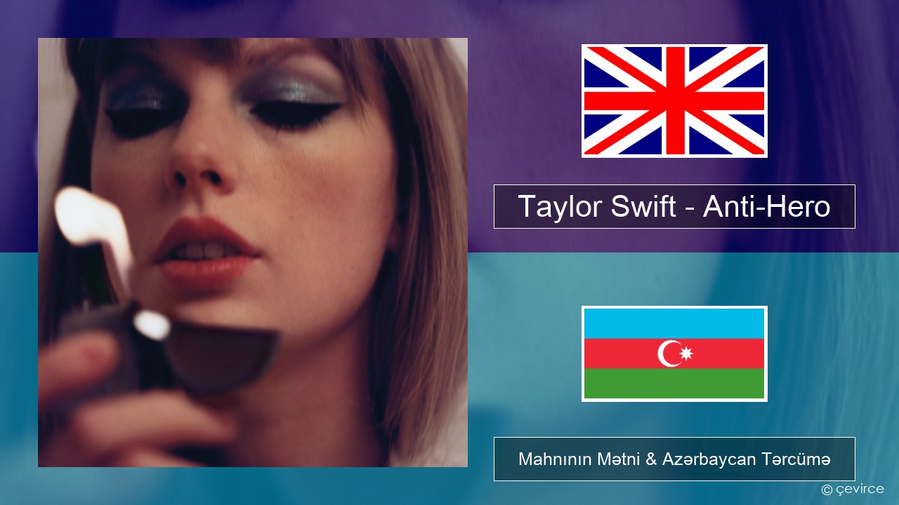 Taylor Swift – Anti-Hero İngilis dili Mahnının Mətni & Azərbaycan Tərcümə