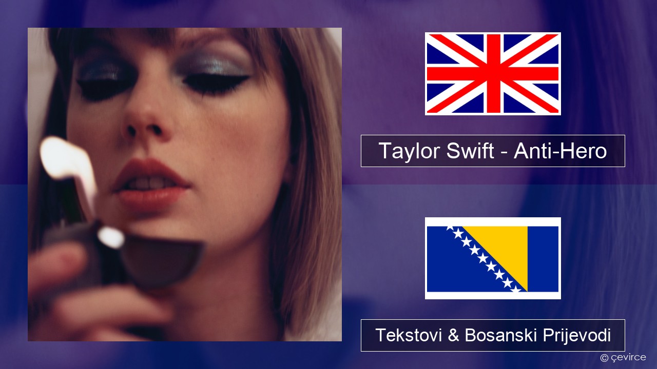 Taylor Swift – Anti-Hero Engleski Tekstovi & Bosanski Prijevodi